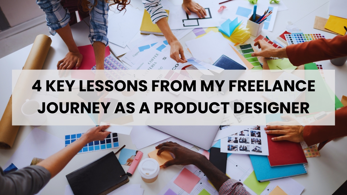 4 Key Lessons from My Freelance Journey as a Product Designer