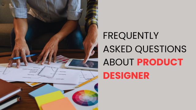 Frequently Asked Questions About Product Designer