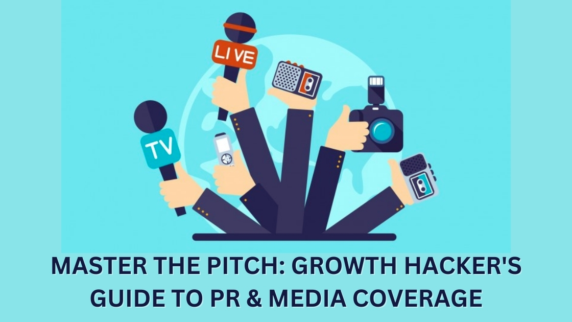 Master the Pitch: Growth Hacker’s Guide to PR & Media Coverage