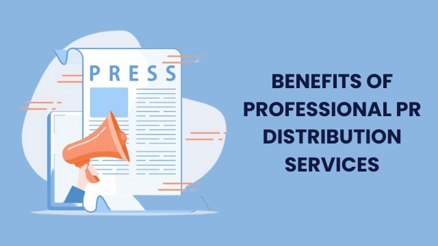 Benefits of Professional PR Distribution Services