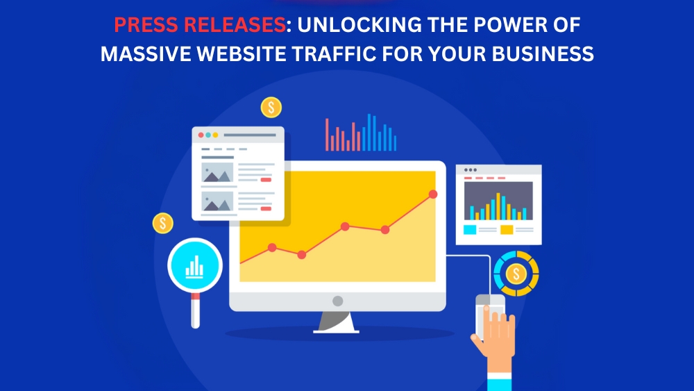 Press Releases: Unlocking the Power of Massive Website Traffic for Your Business