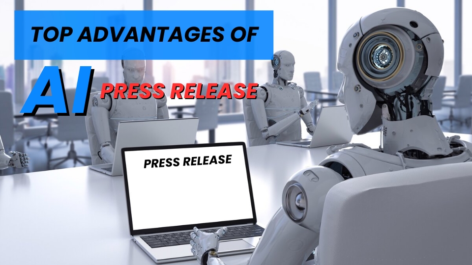 Top Advantages of AI Press Release for Your Business Success