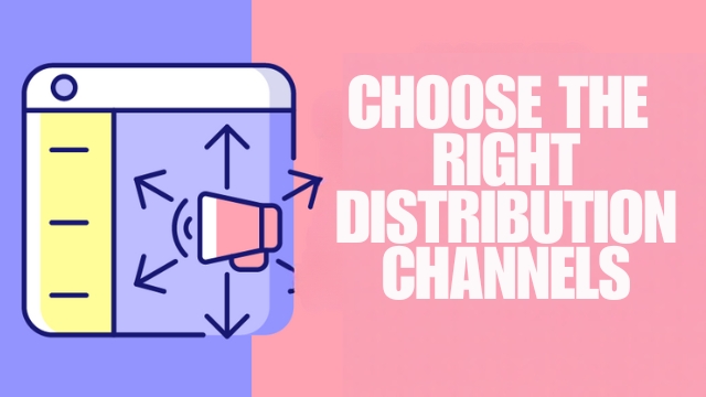 Choose the Right Distribution Channels