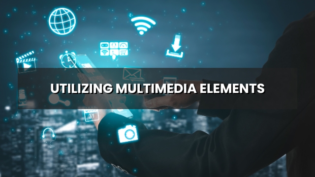 Utilizing Multimedia Elements