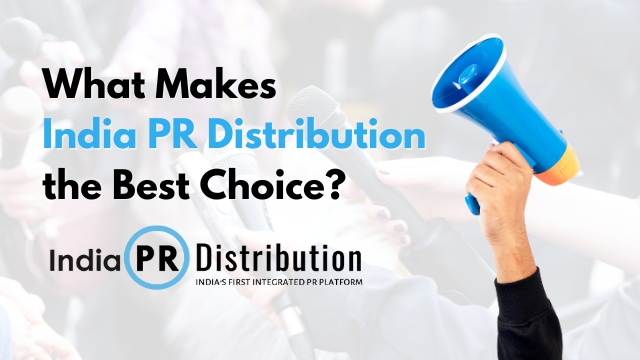 What Makes India PR Distribution the Best Choice