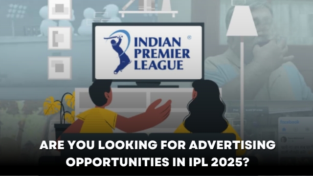 Are You Looking for Advertising Opportunities in IPL 2025