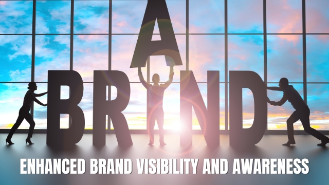 Enhanced Brand Visibility and Awareness