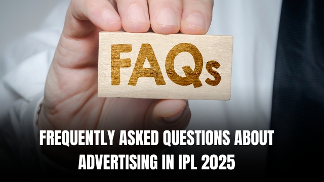 Frequently Asked Questions About Advertising in IPL 2025