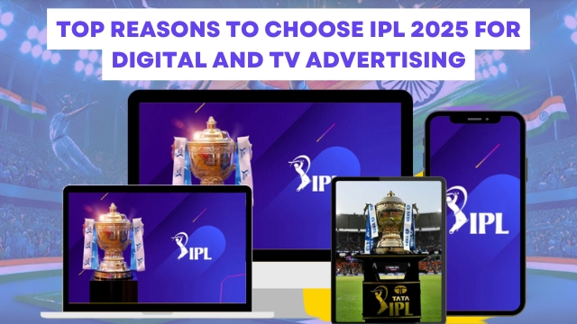 Top Reasons to Choose IPL 2025 for Digital and TV Advertising