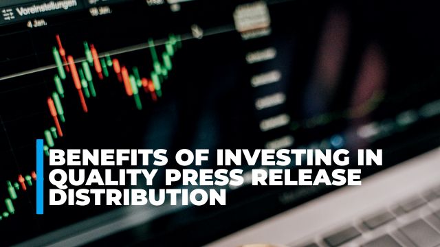 Benefits of Investing in Quality Press Release Distribution