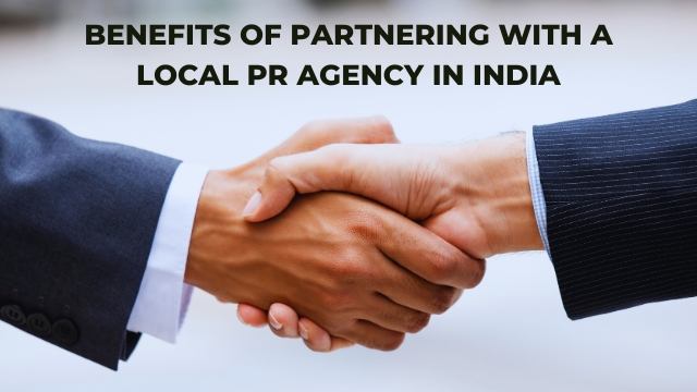 Benefits of Partnering with a Local PR Agency in India