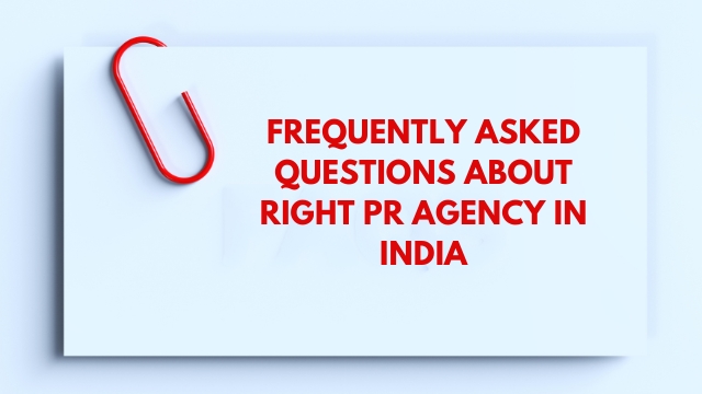 Frequently Asked Questions About Right PR Agency in India