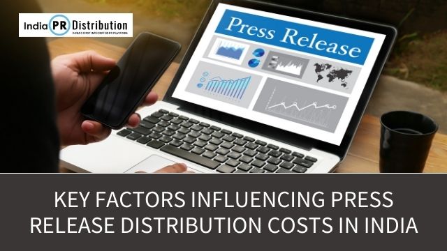 Key Factors Influencing Press Release Distribution Costs in India