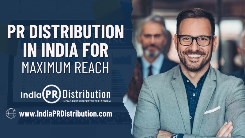 PR Distribution in India for Maximum Reach