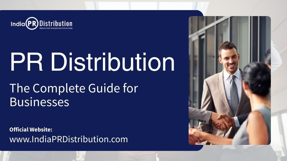 PR Distribution: The Complete Guide for Businesses
